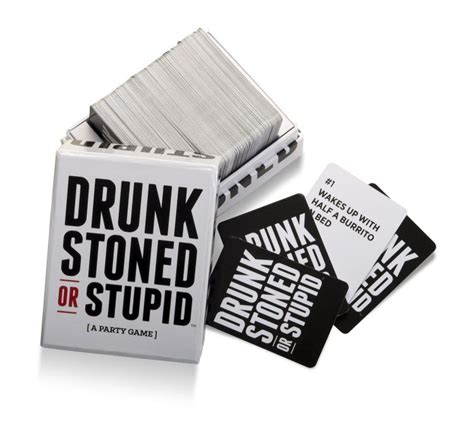 Drunk, Stoned, or Stupid: The Ultimate Party Starter.